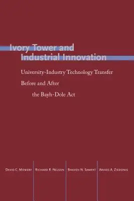 Tour d'ivoire et innovation industrielle : Le transfert de technologie entre l'université et l'industrie avant et après la loi Bayh-Dole - Ivory Tower and Industrial Innovation: University-Industry Technology Transfer Before and After the Bayh-Dole ACT