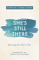 Elle est toujours là : Sauver la fille qui est en vous - She's Still There: Rescuing the Girl in You
