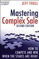 Maîtriser la vente complexe : Comment rivaliser et gagner lorsque les enjeux sont élevés ! - Mastering the Complex Sale: How to Compete and Win When the Stakes Are High!