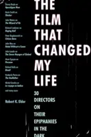 Le film qui a changé ma vie : 30 réalisateurs parlent de leurs épiphanies dans l'obscurité - The Film That Changed My Life: 30 Directors on Their Epiphanies in the Dark