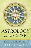 Astrologie sur la cuspide : les anniversaires à la lisière de deux signes - Astrology on the Cusp: Birthdays on the Edge of Two Signs