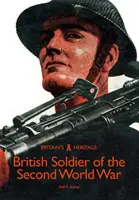 Le soldat britannique de la Seconde Guerre mondiale - The British Soldier of the Second World War