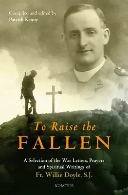 Pour relever les morts : les lettres de guerre, les prières et les écrits spirituels du père Willie Doyle - To Raise the Fallen: The War Letters, Prayers, and Spiritual Writings of Fr. Willie Doyle