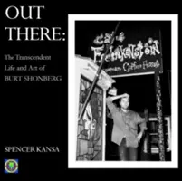 Out There : La vie transcendante et l'art de Burt Shonberg - Out There: The Transcendent Life and Art of Burt Shonberg