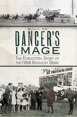 L'image du danseur : L'histoire oubliée du Kentucky Derby 1968 - Dancer's Image: The Forgotten Story of the 1968 Kentucky Derby