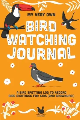 Mon propre journal d'observation des oiseaux : Un journal d'observation des oiseaux pour les enfants (et les adultes !) - My Very Own Bird Watching Journal: A bird spotting log to record bird sightings for kids (and grownups!)