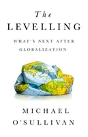 Le nivellement : L'après-mondialisation - The Levelling: What's Next After Globalization