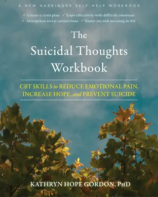 The Suicidal Thoughts Workbook : Les compétences de la TCC pour réduire la douleur émotionnelle, augmenter l'espoir et prévenir le suicide - The Suicidal Thoughts Workbook: CBT Skills to Reduce Emotional Pain, Increase Hope, and Prevent Suicide