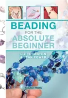 Le perlage pour le débutant absolu - Beading for the Absolute Beginner