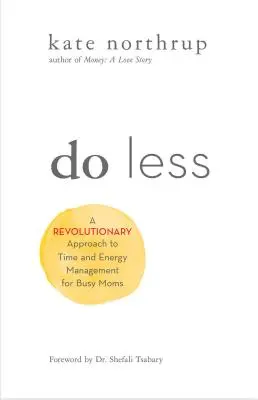 Do Less : Une approche révolutionnaire de la gestion du temps et de l'énergie pour les femmes ambitieuses - Do Less: A Revolutionary Approach to Time and Energy Management for Ambitious Women