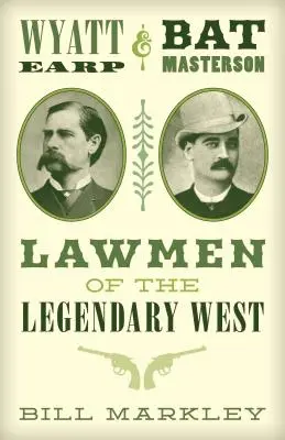 Wyatt Earp et Bat Masterson : Les hommes de loi de l'Ouest légendaire - Wyatt Earp and Bat Masterson: Lawmen of the Legendary West