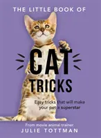 Le petit livre des tours pour chats - Des tours faciles qui donneront à votre animal de compagnie les feux de la rampe qu'il mérite. - Little Book of Cat Tricks - Easy tricks that will give your pet the spotlight they deserve