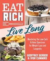 Eat Rich, Live Long, 1 : Mastering the Low-Carb & Keto Spectrum for Weight Loss and Longevity (Mangez riche, vivez longtemps, 1 : Maîtriser le spectre Low-Carb & Keto pour perdre du poids et vivre longtemps) - Eat Rich, Live Long, 1: Mastering the Low-Carb & Keto Spectrum for Weight Loss and Longevity