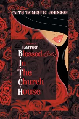 Je suis cette dame B.I.T.C.H. (Bénie dans la maison de l'église) : Volume 1 - I am that B.I.T.C.H. (Blessed In The Church House) Lady: Volume 1