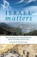 Israel Matters : Pourquoi les chrétiens doivent penser différemment au sujet du peuple et de la terre - Israel Matters: Why Christians Must Think Differently about the People and the Land