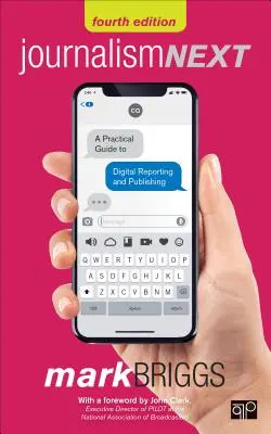 Journalism Next : Un guide pratique du reportage et de l'édition numériques - Journalism Next: A Practical Guide to Digital Reporting and Publishing