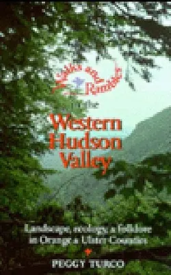 Promenades et randonnées dans l'ouest de la vallée de l'Hudson : Paysage, écologie et folklore dans les comtés d'Orange et d'Ulster - Walks and Rambles in the Western Hudson Valley: Landscape, Ecology, and Folklore in Orange and Ulster Counties