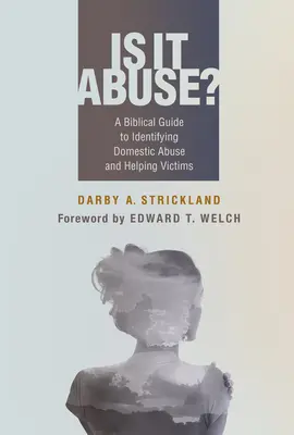 S'agit-il d'un abus ? Un guide biblique pour identifier les abus domestiques et aider les victimes - Is It Abuse?: A Biblical Guide to Identifying Domestic Abuse and Helping Victims