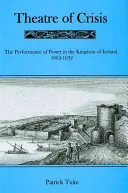 Théâtre de crise : La représentation du pouvoir dans le royaume d'Irlande, 1616-1692 - Theatre of Crisis: The Performance of Power in the Kingdom of Ireland, 1616-1692