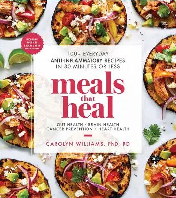 Meals That Heal : 100+ Everyday Anti-Inflammatory Recipes in 30 Minutes or Less (Des repas qui guérissent : 100+ recettes anti-inflammatoires quotidiennes en 30 minutes ou moins) - Meals That Heal: 100+ Everyday Anti-Inflammatory Recipes in 30 Minutes or Less