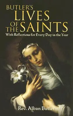 La vie des saints de Butler : Avec des réflexions pour chaque jour de l'année - Butler's Lives of the Saints: With Reflections for Every Day in the Year