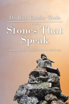 Des pierres qui parlent : Des montagnes, des rochers et des cailloux : Je ne les ai pas vus venir - Stones That Speak: Mountains, Boulders, and Pebbles: I Never Saw Them Coming