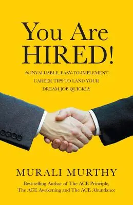 Vous êtes embauché(e) : 40 conseils professionnels inestimables et faciles à mettre en œuvre pour décrocher rapidement l'emploi de vos rêves - You Are HIRED!: 40 Invaluable, Easy-to-Implement Career Tips to Land Your Dream Job Quickly
