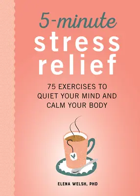 5-Minute Stress Relief : 75 exercices pour apaiser votre esprit et calmer votre corps - 5-Minute Stress Relief: 75 Exercises to Quiet Your Mind and Calm Your Body