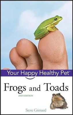 Grenouilles et crapauds : Votre animal de compagnie heureux et en bonne santé - Frogs and Toads: Your Happy Healthy Pet