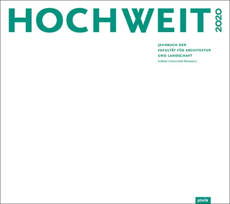 Hochweit 2020 : Jahrbuch Der Fakultt Fr Architektur Und Landschaft, Leibniz Universitt Hannover - Hochweit 2020: Jahrbuch Der Fakultt Fr Architektur Und Landschaft, Leibniz Universitt Hannover