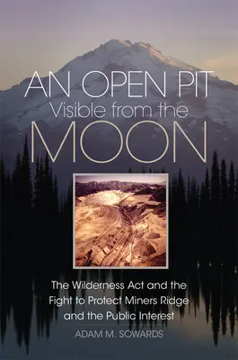 Une mine à ciel ouvert visible de la lune : La loi sur la nature sauvage et la lutte pour la protection de Miners Ridge et de l'intérêt public - An Open Pit Visible from the Moon: The Wilderness Act and the Fight to Protect Miners Ridge and the Public Interest