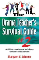 Drama Teacher's Survival Guide--Volume 2 : Activities, Exercises, and Techniques for the Theatre Classroom (Guide de survie du professeur d'art dramatique--Volume 2 : Activités, exercices et techniques pour la classe de théâtre) - Drama Teacher's Survival Guide--Volume 2: Activities, Exercises, and Techniques for the Theatre Classroom