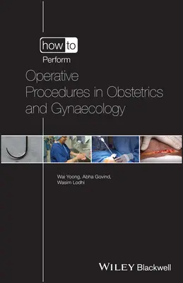 Comment réaliser des interventions chirurgicales en obstétrique et en gynécologie - How to Perform Operative Procedures in Obstetrics and Gynaecology