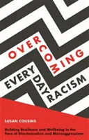 Surmonter le racisme au quotidien : Renforcer la résilience et le bien-être face à la discrimination et aux micro-agressions - Overcoming Everyday Racism: Building Resilience and Wellbeing in the Face of Discrimination and Microaggressions