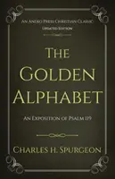 L'alphabet d'or (mis à jour et annoté) : Une exposition du Psaume 119 - The Golden Alphabet (Updated, Annotated): An Exposition of Psalm 119