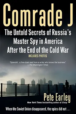 Comrade J : Les secrets inavoués du maître espion russe en Amérique après la fin de la guerre froide. - Comrade J: The Untold Secrets of Russia's Master Spy in America After the End of the Cold W AR