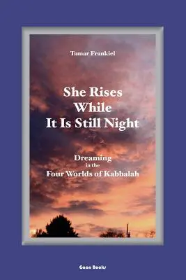 Elle se lève alors qu'il fait encore nuit : Rêver dans les quatre mondes de la Kabbale - She Rises While It Is Still Night: Dreaming in the Four Worlds of Kabbalah