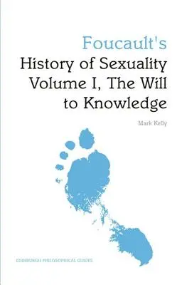 L'histoire de la sexualité de Foucault Volume I, la volonté de savoir : Un guide philosophique d'Édimbourg - Foucault's History of Sexuality Volume I, the Will to Knowledge: An Edinburgh Philosophical Guide