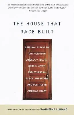 La maison que la race a construite : Essais originaux de Toni Morrison, Angela Y. Davis, Cornel West et d'autres sur les Noirs américains et la politique en Amérique - The House That Race Built: Original Essays by Toni Morrison, Angela Y. Davis, Cornel West, and Others on Black Americans and Politics in America