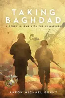 La prise de Bagdad : Victoire en Irak avec les Marines américains - Taking Baghdad: Victory in Iraq With the US Marines