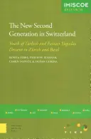 La nouvelle deuxième génération en Suisse : Les jeunes d'origine turque et ex-yougoslave à Zurich et à Bâle - The New Second Generation in Switzerland: Youth of Turkish and Former Yugoslav Descent in Zurich and Basel