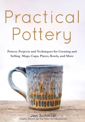 Practical Pottery : 40 Pottery Projects for Creating and Selling Mugs, Cups, Plates, Bowls, and More (Arts and Crafts, Hobbies, Ceramics.) (Poterie pratique : 40 projets de poterie pour créer et vendre des tasses, des coupes, des assiettes, des bols, etc, - Practical Pottery: 40 Pottery Projects for Creating and Selling Mugs, Cups, Plates, Bowls, and More (Arts and Crafts, Hobbies, Ceramics,