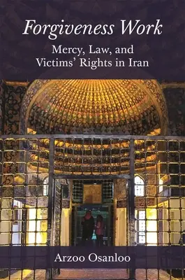 Le travail du pardon : Miséricorde, droit et droits des victimes en Iran - Forgiveness Work: Mercy, Law, and Victims' Rights in Iran