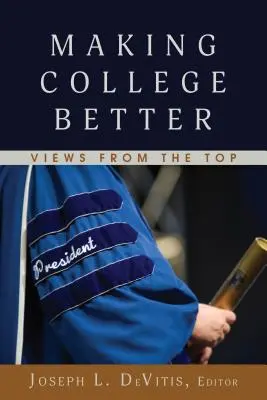 Making College Better ; Views from the Top - Making College Better; Views from the Top