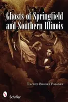 Fantômes de Springfield et du sud de l'Illinois - Ghosts of Springfield and Southern Illinois