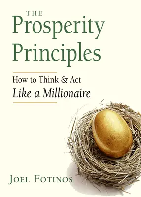 Les principes de la prospérité : Comment penser et agir comme un millionnaire - The Prosperity Principles: How to Think and ACT Like a Millionaire