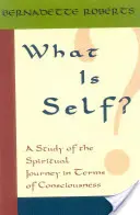 Qu'est-ce que le soi&nbsp;? Une étude du voyage spirituel en termes de conscience, - What Is Self?: A Study of the Spiritual Journey in Terms of Consciousness,