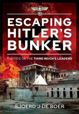 S'échapper du bunker d'Hitler : Le destin des dirigeants du Troisième Reich - Escaping Hitler's Bunker: The Fate of the Third Reich's Leaders