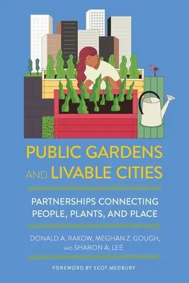 Jardins publics et villes vivables : Partenariats entre les gens, les plantes et les lieux - Public Gardens and Livable Cities: Partnerships Connecting People, Plants, and Place