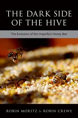 Le côté obscur de la ruche : L'évolution de l'abeille imparfaite - The Dark Side of the Hive: The Evolution of the Imperfect Honeybee